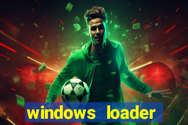 windows loader ativador windows 7